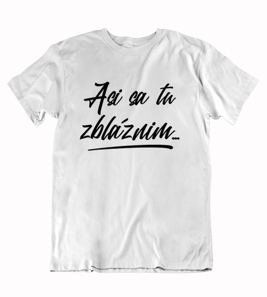 Pánske vtipné  tričko asi sa tu zbláznim