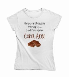 Dámske vtipné tričko potrebujem čokoládu