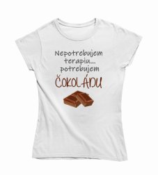Dámske vtipné tričko potrebujem čokoládu