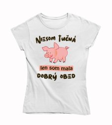 Dámske vtipné tričko Niesom Tučná , len som mala dobrý obed