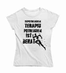 Dámske tričko nepotrebujem terapiu potrebujem beh