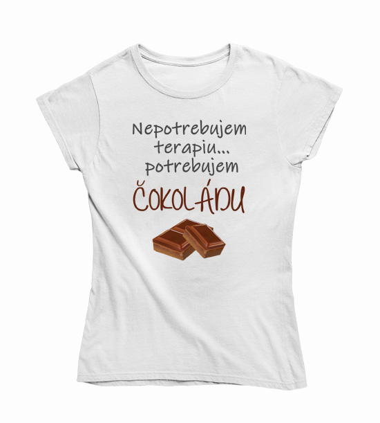 Dámske vtipné tričko potrebujem čokoládu