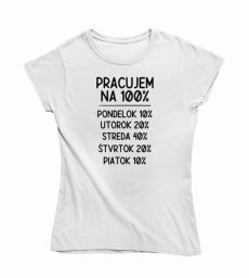 Dámske vtipné tričko pracujem na 100%
