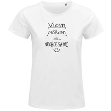 Dámske vtipné tričko  Viem , môžem ale ... Nechce sa mi