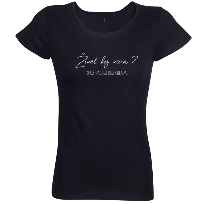 Dámske vtipné tričko Život bez vína ? To už radšej bez chlapa čierne