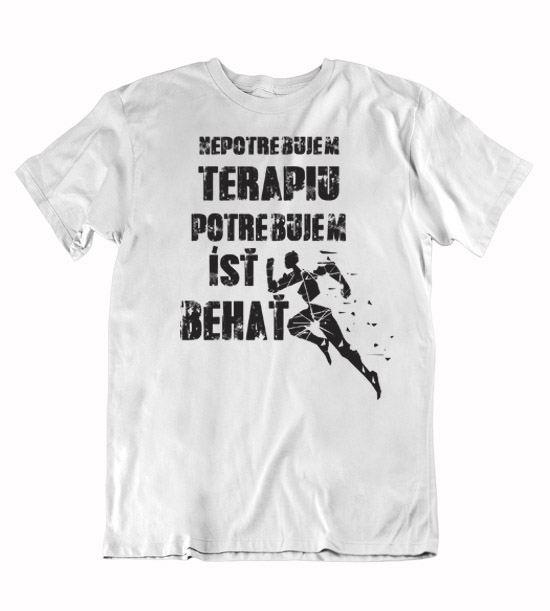 Pánske tričko nepotrebujem terapiu potrebujem beh