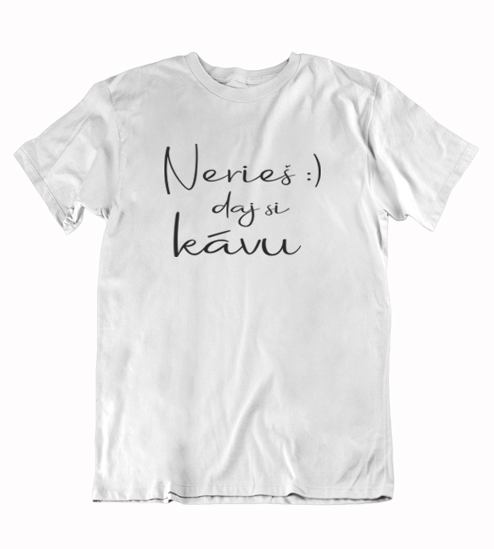 Pánske vtipné tričko nerieš daj si kávu