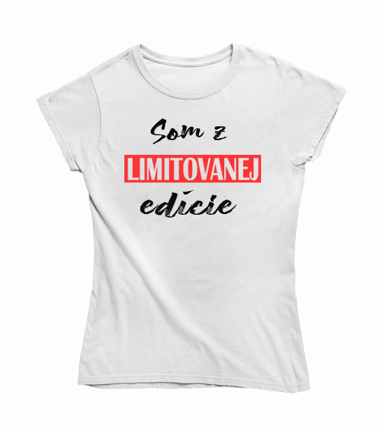 Dámske vtipné tričko  som z limitovanej edície