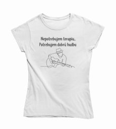 Dámske tričko nepotrebujem terapiu potrebujem dobrú hudbu