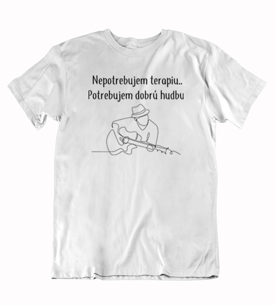 Pánske tričko nepotrebujem terapiu potrebujem dobrú hudbu