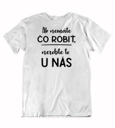 Pánske tričko  ak nemáte čo robiť,nerobte to u nás